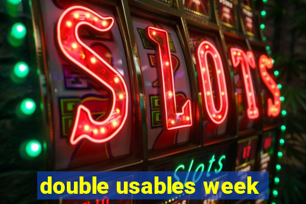 double usables week